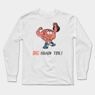 Big Brain Time Long Sleeve T-Shirt